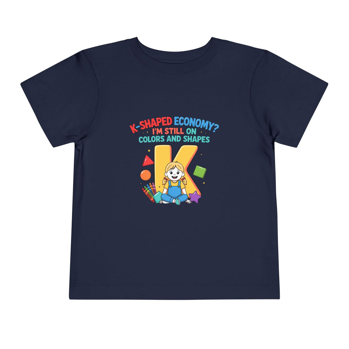 K-SHAPED ECONOMY? I'M STILL ON COLORS AND SHAPES. Girls' Toddler Tee | Funny Finance Kids Clothing