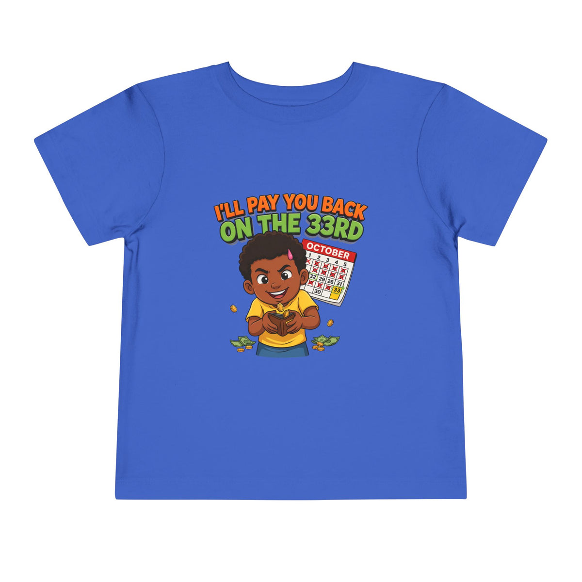 I'LL PAY YOU BACK ON THE 33RD. Girls' Toddler Tee | Funny Finance Kids Clothing
