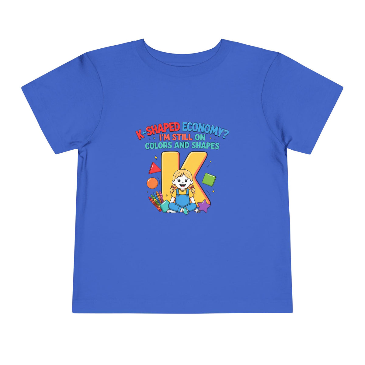 K-SHAPED ECONOMY? I'M STILL ON COLORS AND SHAPES. Girls' Toddler Tee | Funny Finance Kids Clothing