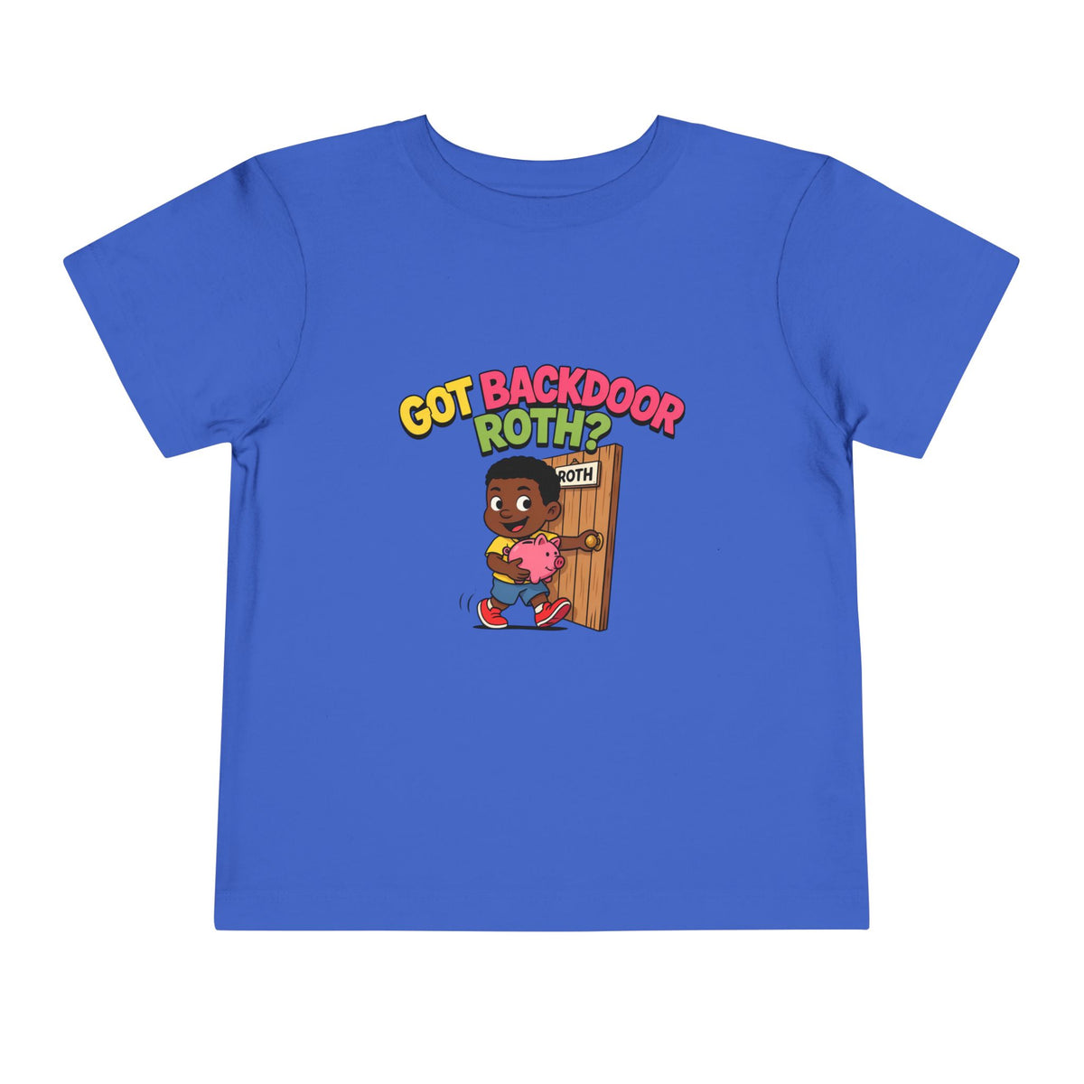 GOT BACKDOOR ROTH?. Girls' Toddler Tee | Funny Finance Kids Clothing