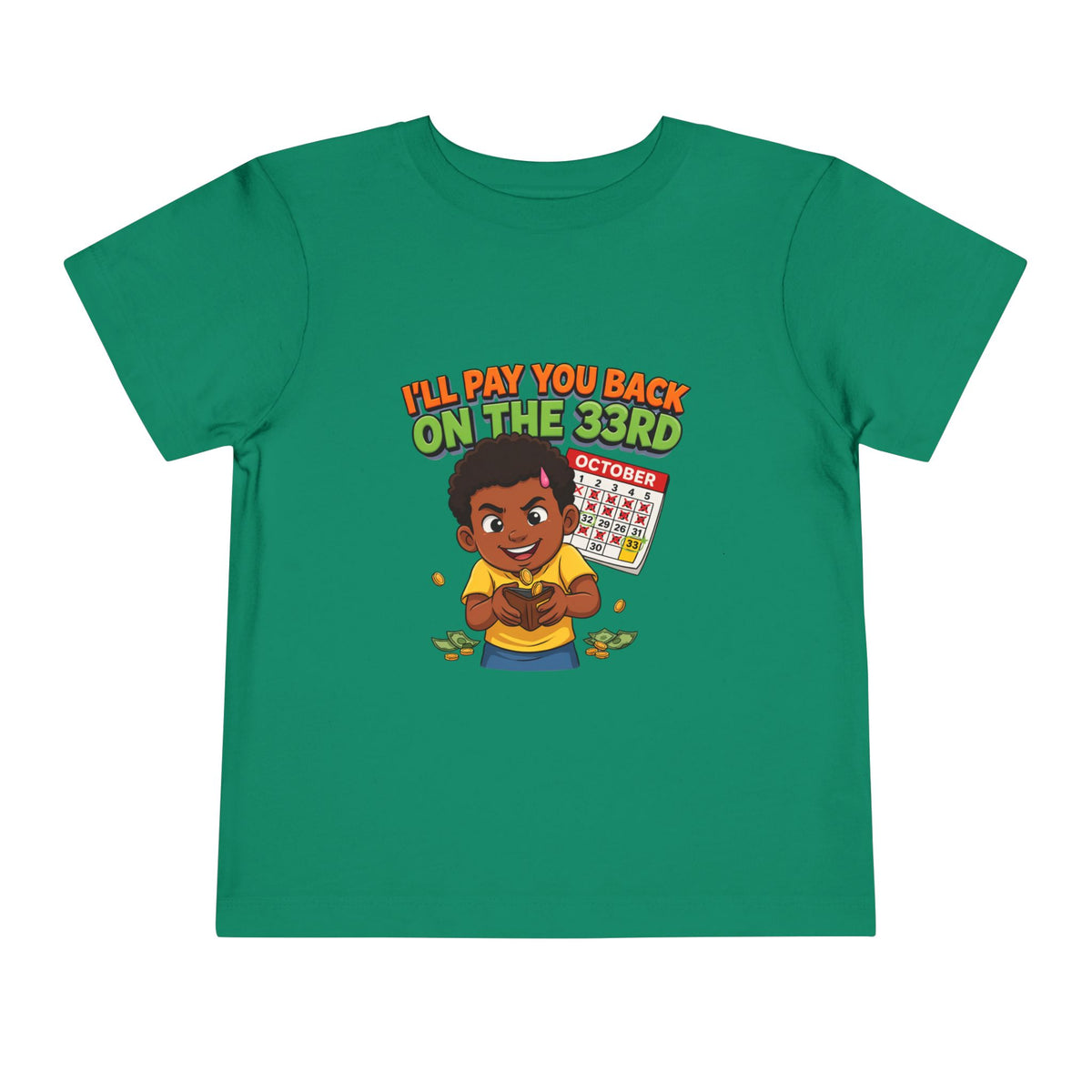 I'LL PAY YOU BACK ON THE 33RD. Girls' Toddler Tee | Funny Finance Kids Clothing