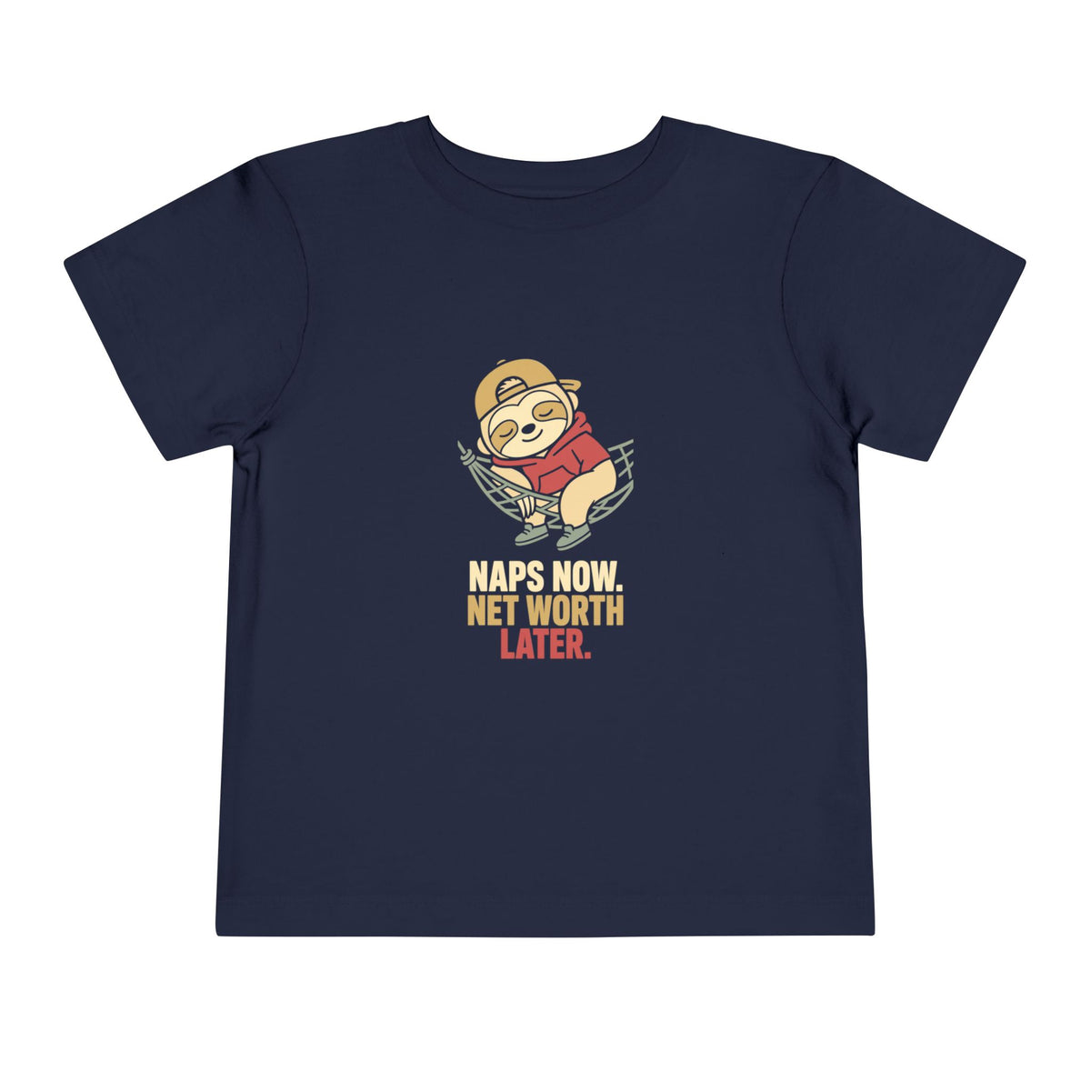 NAPS NOW. NET WORTH LATER.. Toddler Tee