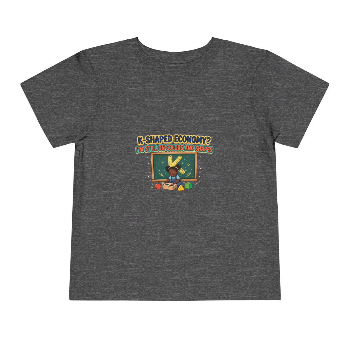 K-SHAPED ECONOMY? I'M STILL ON COLORS AND SHAPES. Girls' Toddler Tee | Funny Finance Kids Clothing
