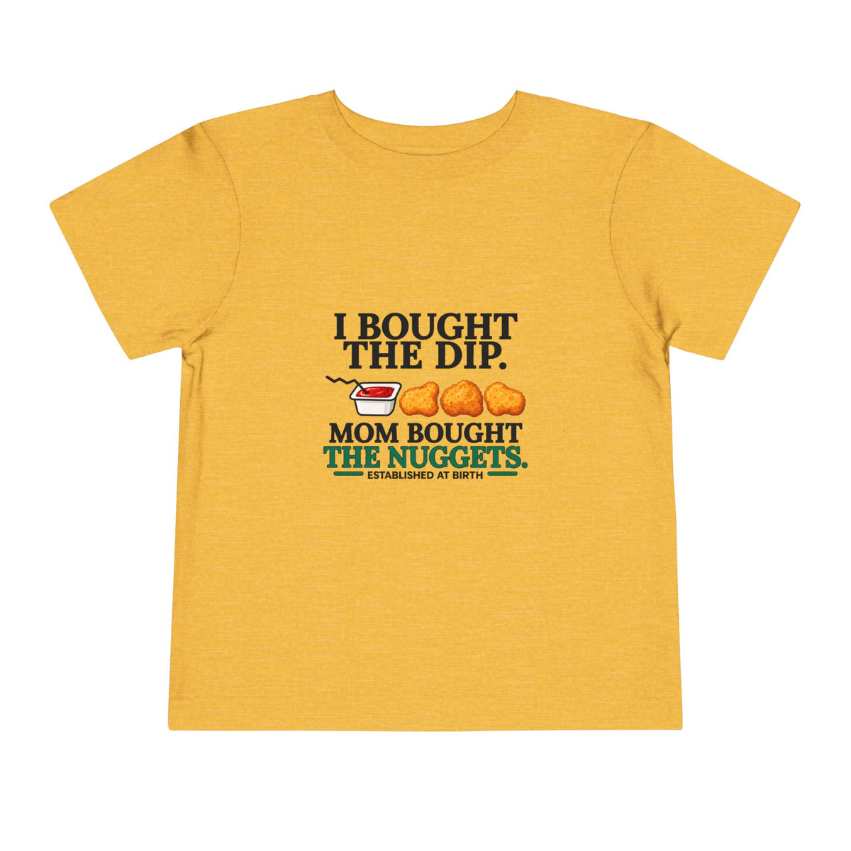 I BOUGHT THE DIP. MOM BOUGHT THE NUGGETS. Toddler Tee | Funny Finance Kids Clothing
