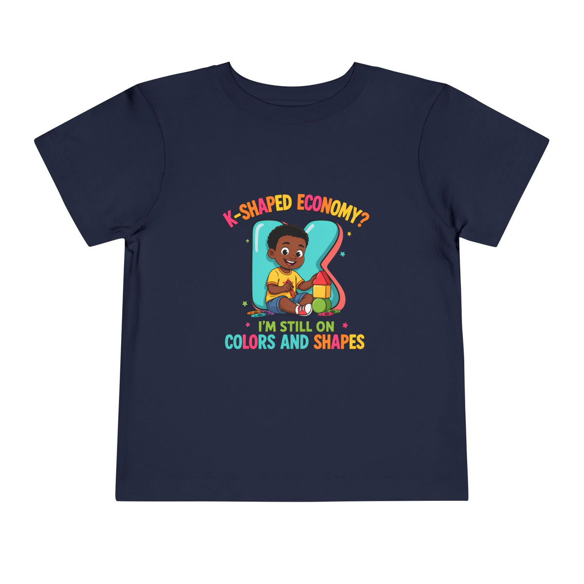 K-SHAPED ECONOMY? I'M STILL ON COLORS AND SHAPES. Boys' Toddler Tee | Funny Finance Kids Clothing