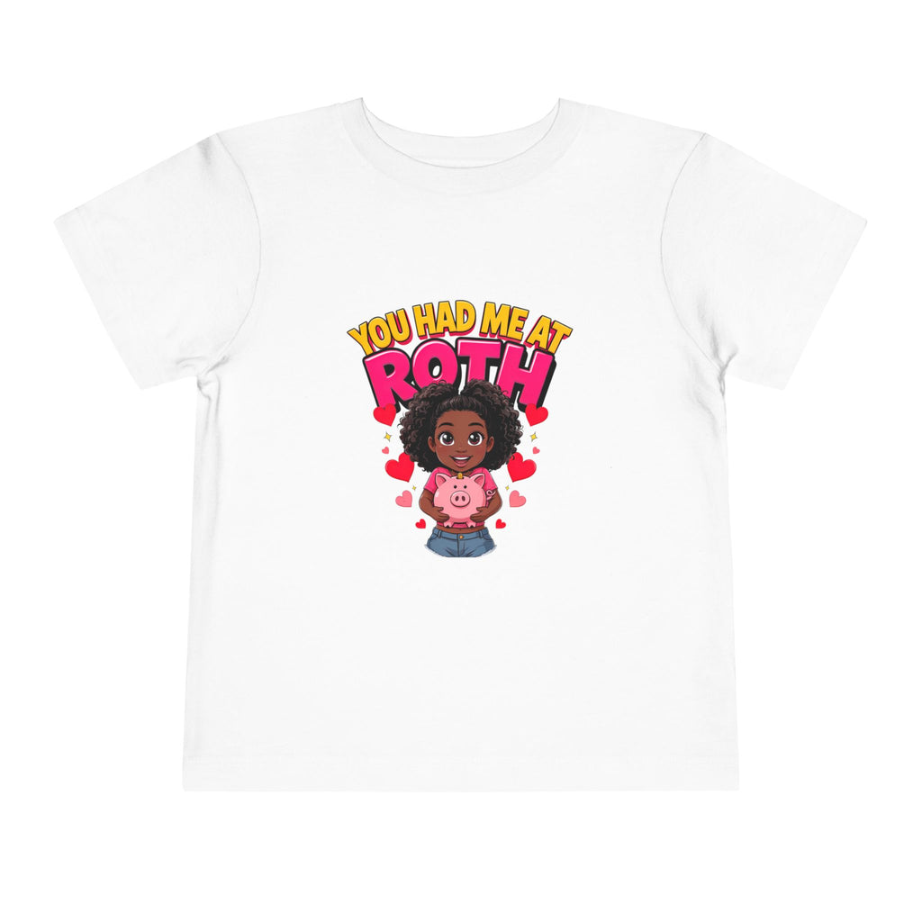 YOU HAD ME AT ROTH. Girls' Toddler Tee | Funny Finance Kids Clothing