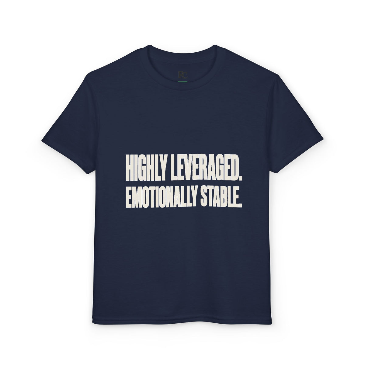 HIGHLY LEVERAGED. EMOTIONALLY STABLE. Youth Tee