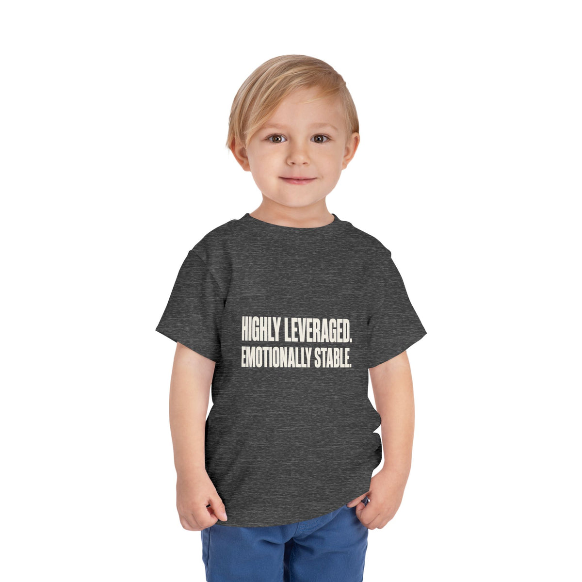 HIGHLY LEVERAGED. EMOTIONALLY STABLE. Toddler Tee