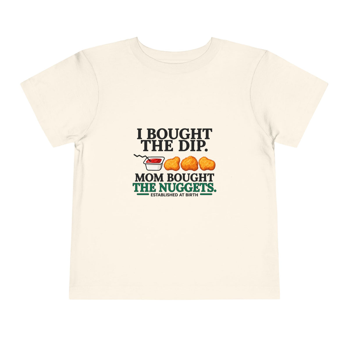 I BOUGHT THE DIP. MOM BOUGHT THE NUGGETS. Toddler Tee | Funny Finance Kids Clothing