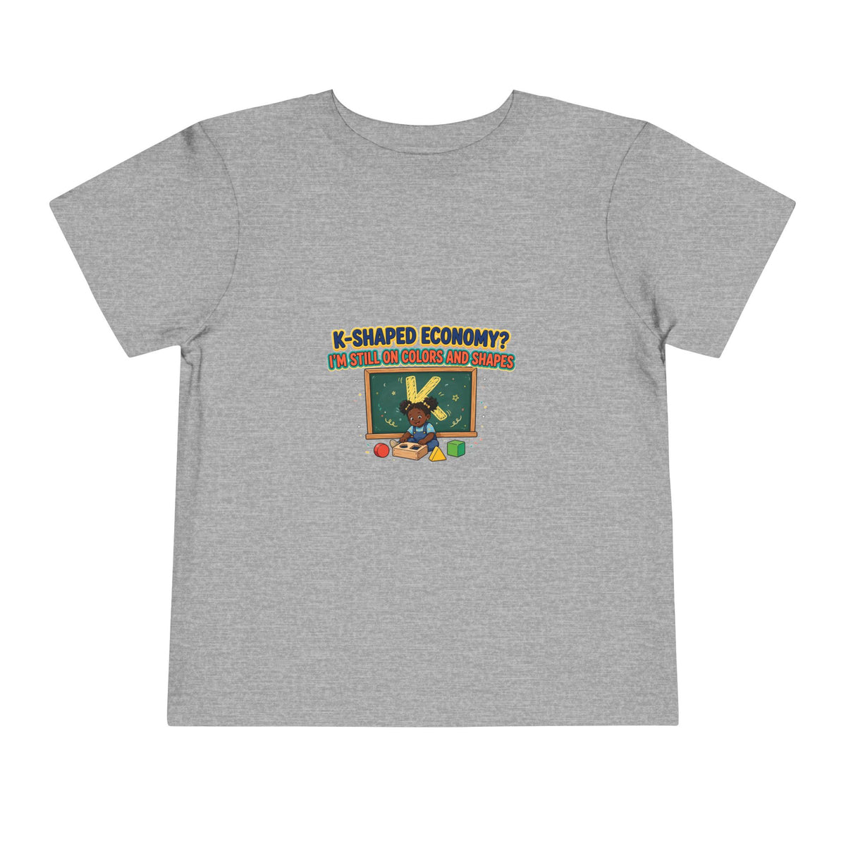 K-SHAPED ECONOMY? I'M STILL ON COLORS AND SHAPES. Girls' Toddler Tee | Funny Finance Kids Clothing