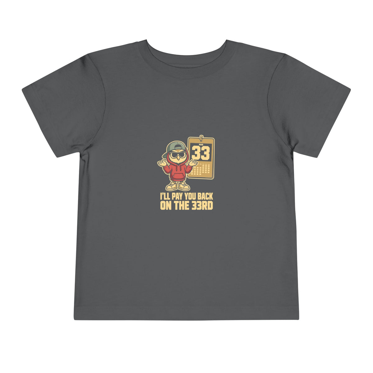 I'LL PAY YOU BACK ON THE 33RD. Toddler Tee