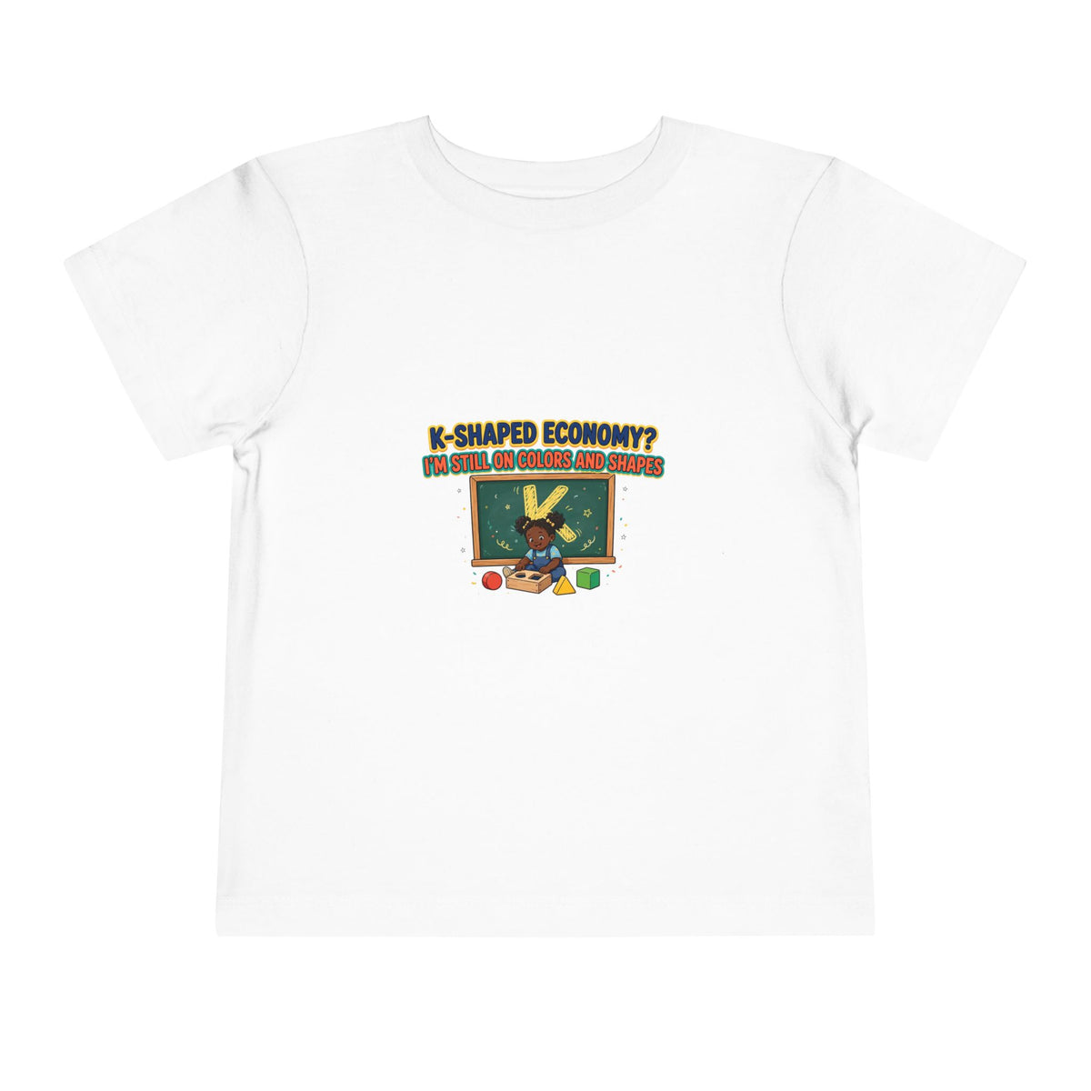 K-SHAPED ECONOMY? I'M STILL ON COLORS AND SHAPES. Girls' Toddler Tee | Funny Finance Kids Clothing