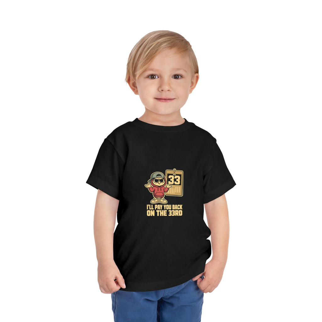 I'LL PAY YOU BACK ON THE 33RD. Toddler Tee