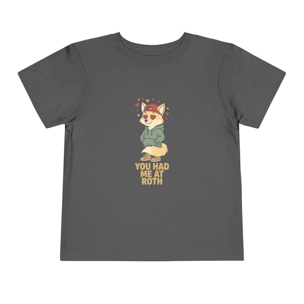 YOU HAD ME AT ROTH. Toddler Tee