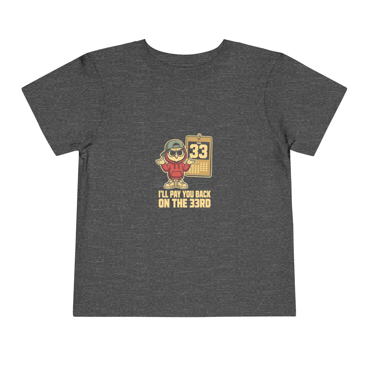 I'LL PAY YOU BACK ON THE 33RD. Toddler Tee