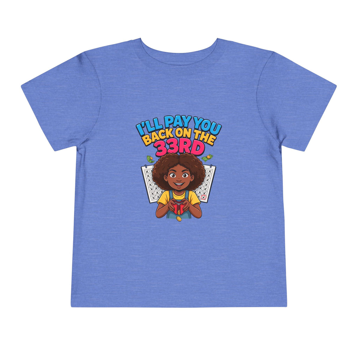 I'LL PAY YOU BACK ON THE 33RD. Girls' Toddler Tee | Funny Finance Kids Clothing