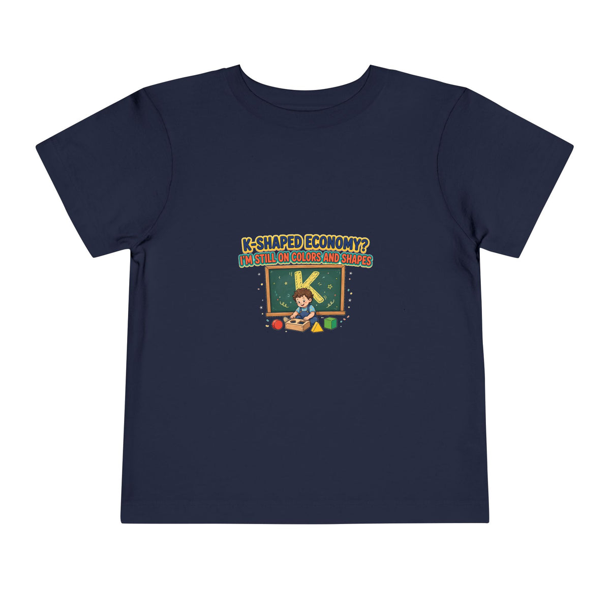 K-SHAPED ECONOMY? I'M STILL ON COLORS AND SHAPES. Boys' Toddler Tee | Funny Finance Kids Clothing