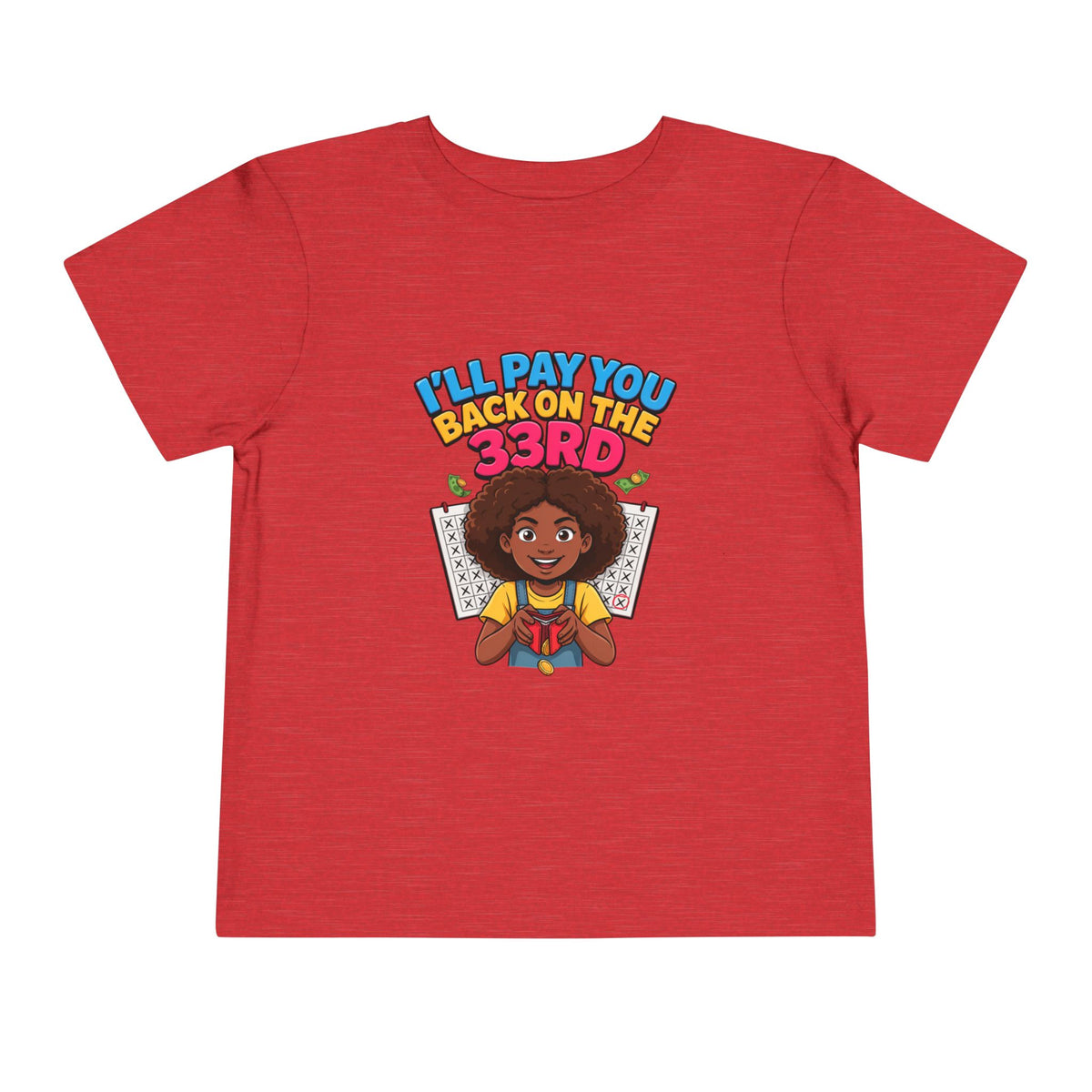 I'LL PAY YOU BACK ON THE 33RD. Girls' Toddler Tee | Funny Finance Kids Clothing