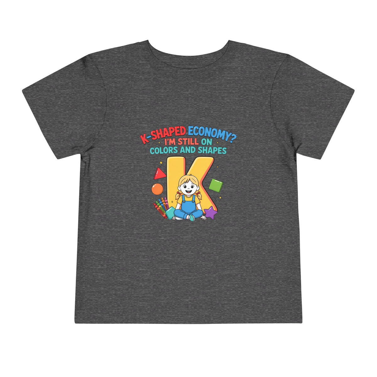 K-SHAPED ECONOMY? I'M STILL ON COLORS AND SHAPES. Girls' Toddler Tee | Funny Finance Kids Clothing