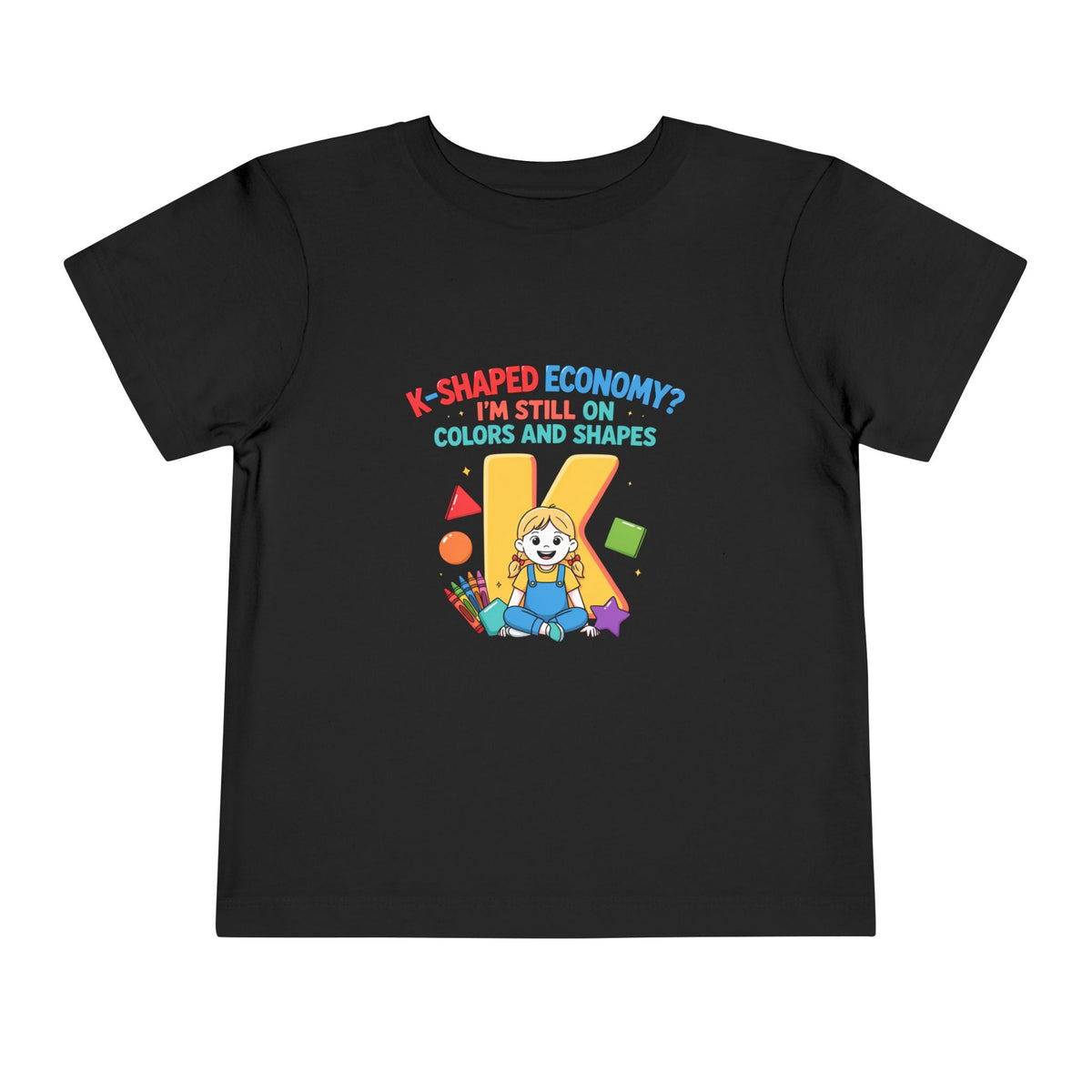 K-SHAPED ECONOMY? I'M STILL ON COLORS AND SHAPES. Girls' Toddler Tee | Funny Finance Kids Clothing