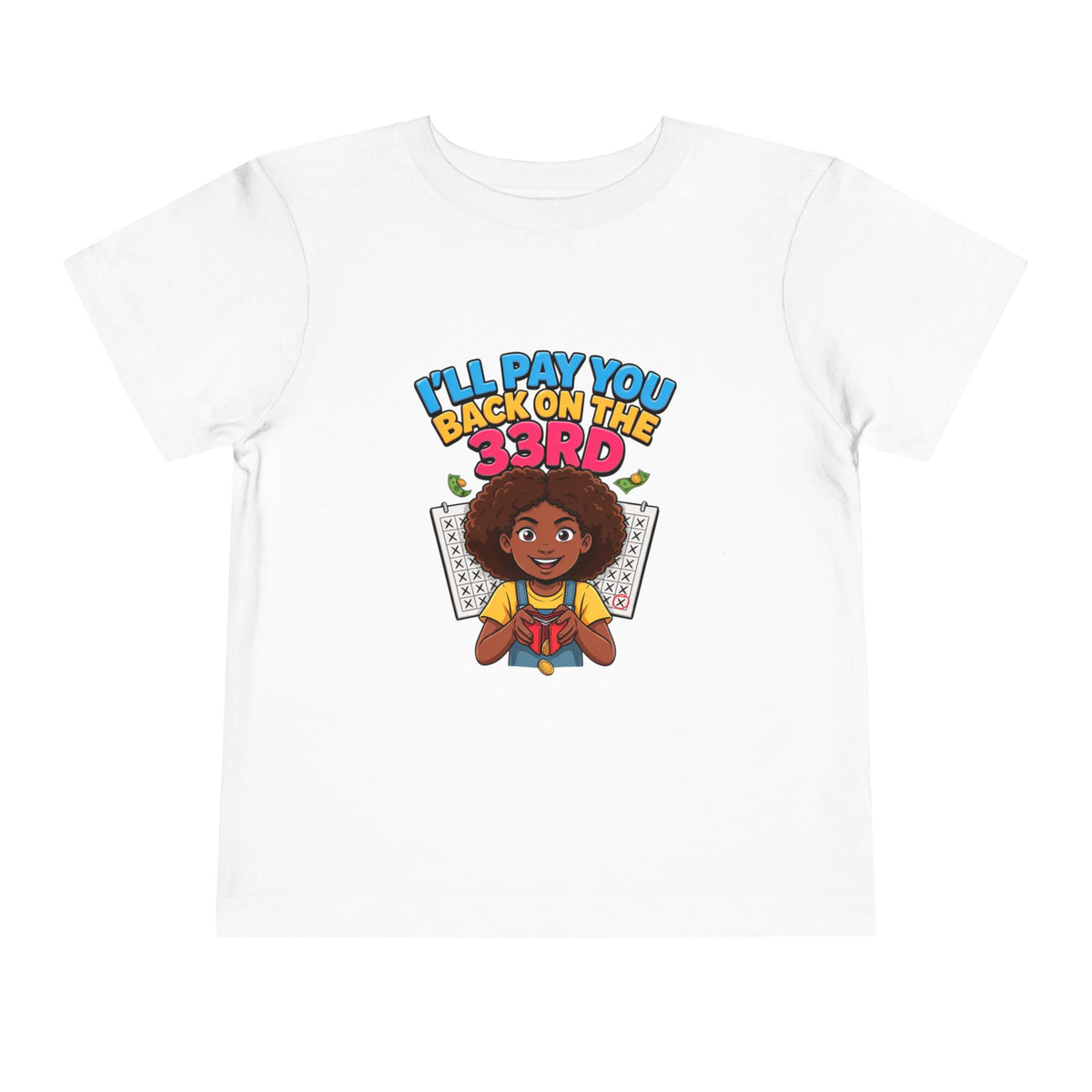 I'LL PAY YOU BACK ON THE 33RD. Girls' Toddler Tee | Funny Finance Kids Clothing