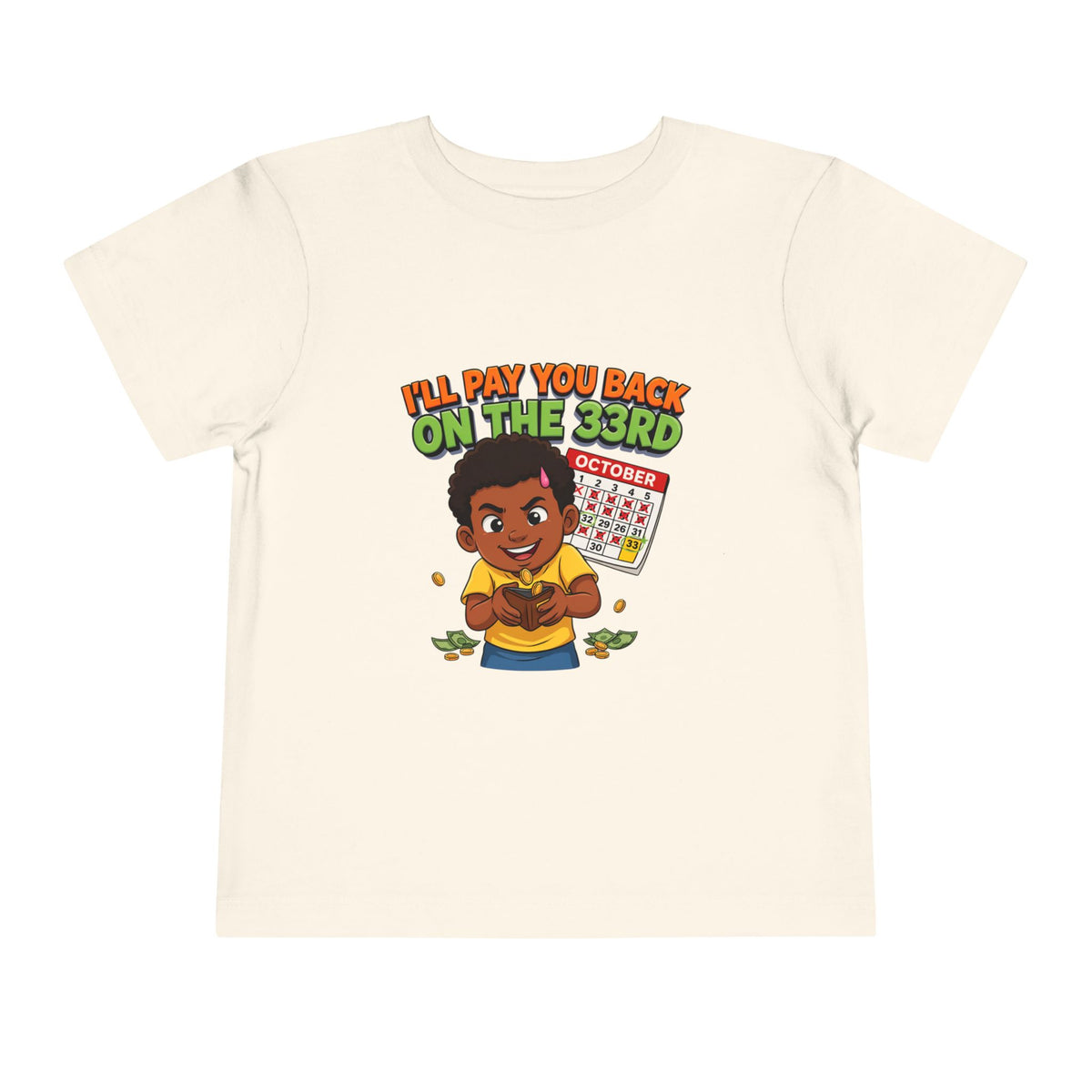 I'LL PAY YOU BACK ON THE 33RD. Girls' Toddler Tee | Funny Finance Kids Clothing