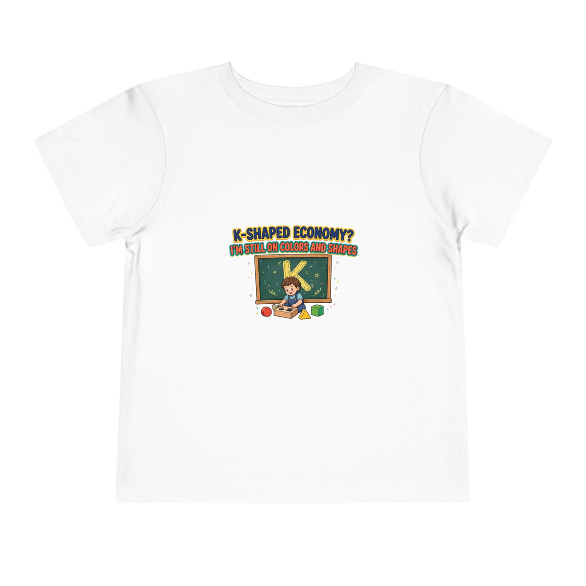K-SHAPED ECONOMY? I'M STILL ON COLORS AND SHAPES. Boys' Toddler Tee | Funny Finance Kids Clothing