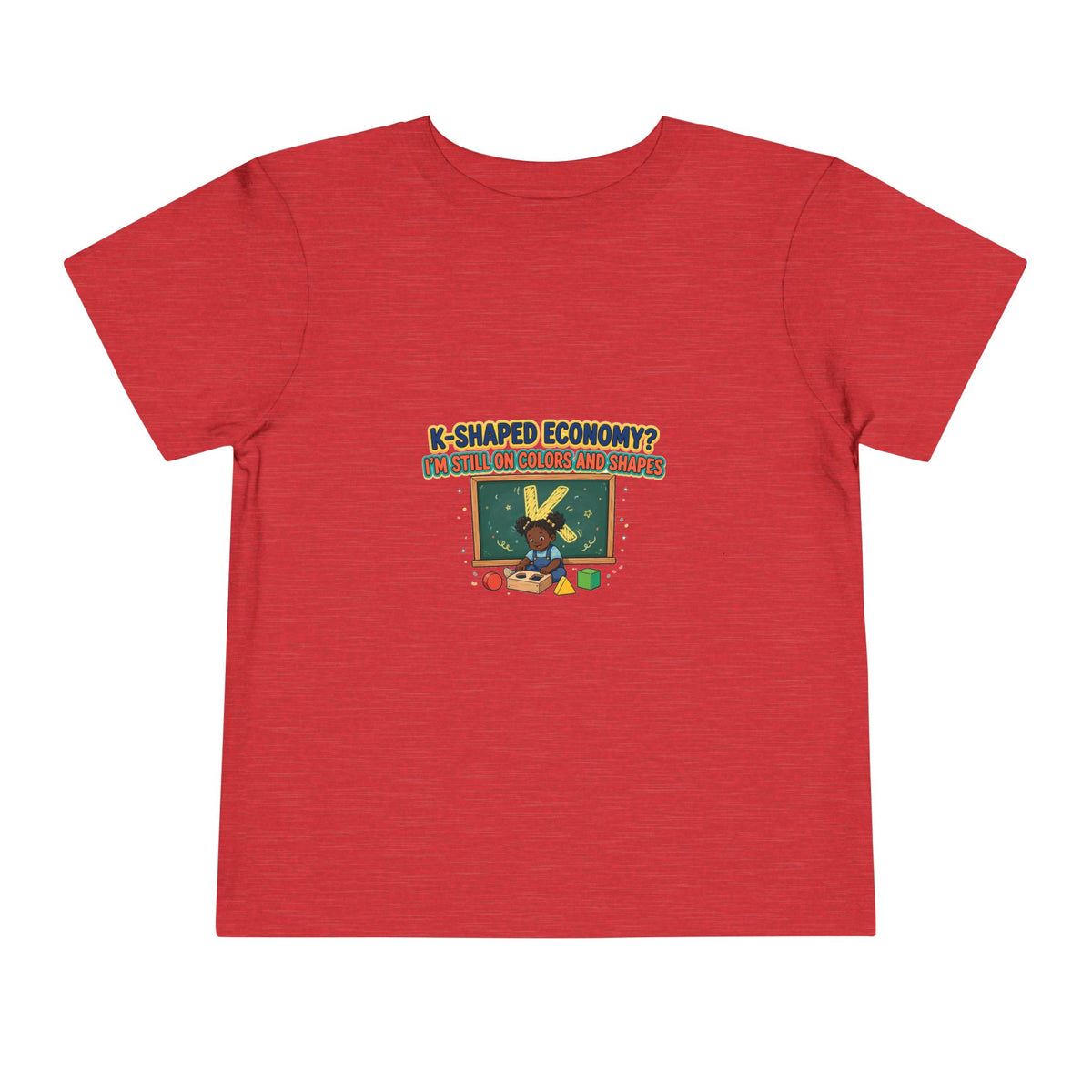 K-SHAPED ECONOMY? I'M STILL ON COLORS AND SHAPES. Girls' Toddler Tee | Funny Finance Kids Clothing