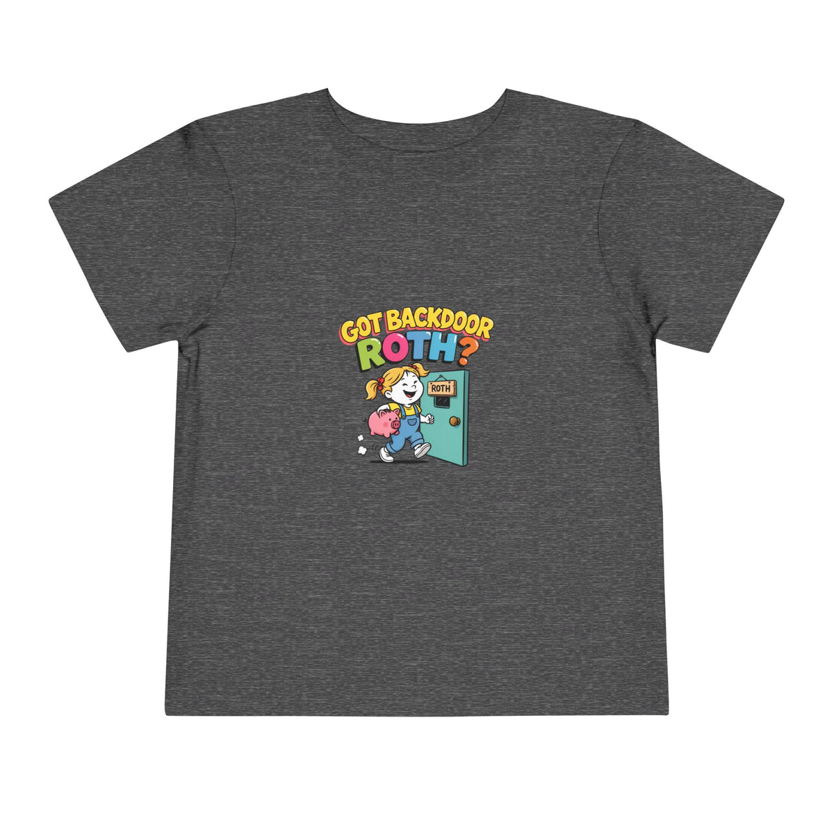 GOT BACKDOOR ROTH? Girls' Toddler Tee | Funny Finance Kids Clothing
