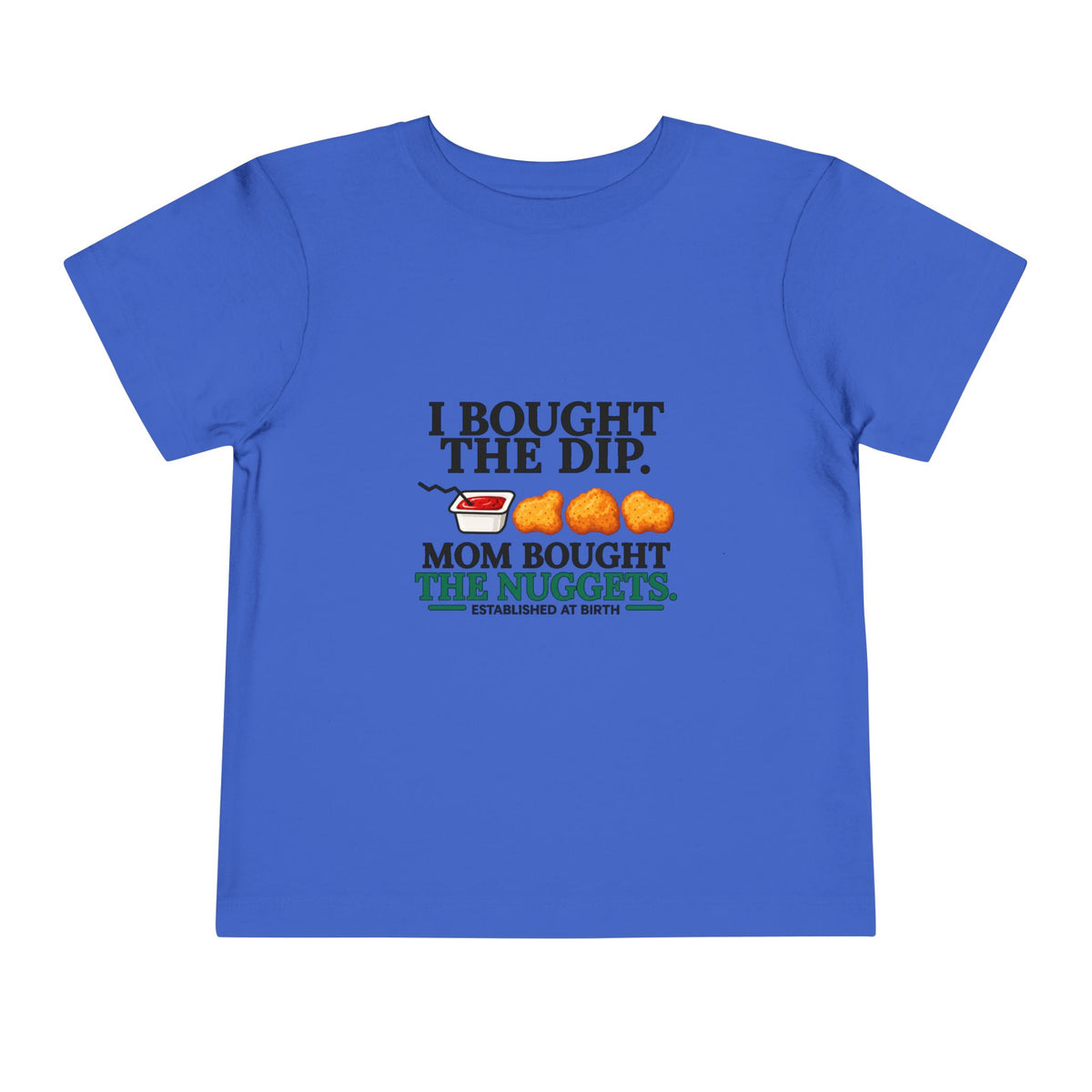 I BOUGHT THE DIP. MOM BOUGHT THE NUGGETS. Toddler Tee | Funny Finance Kids Clothing