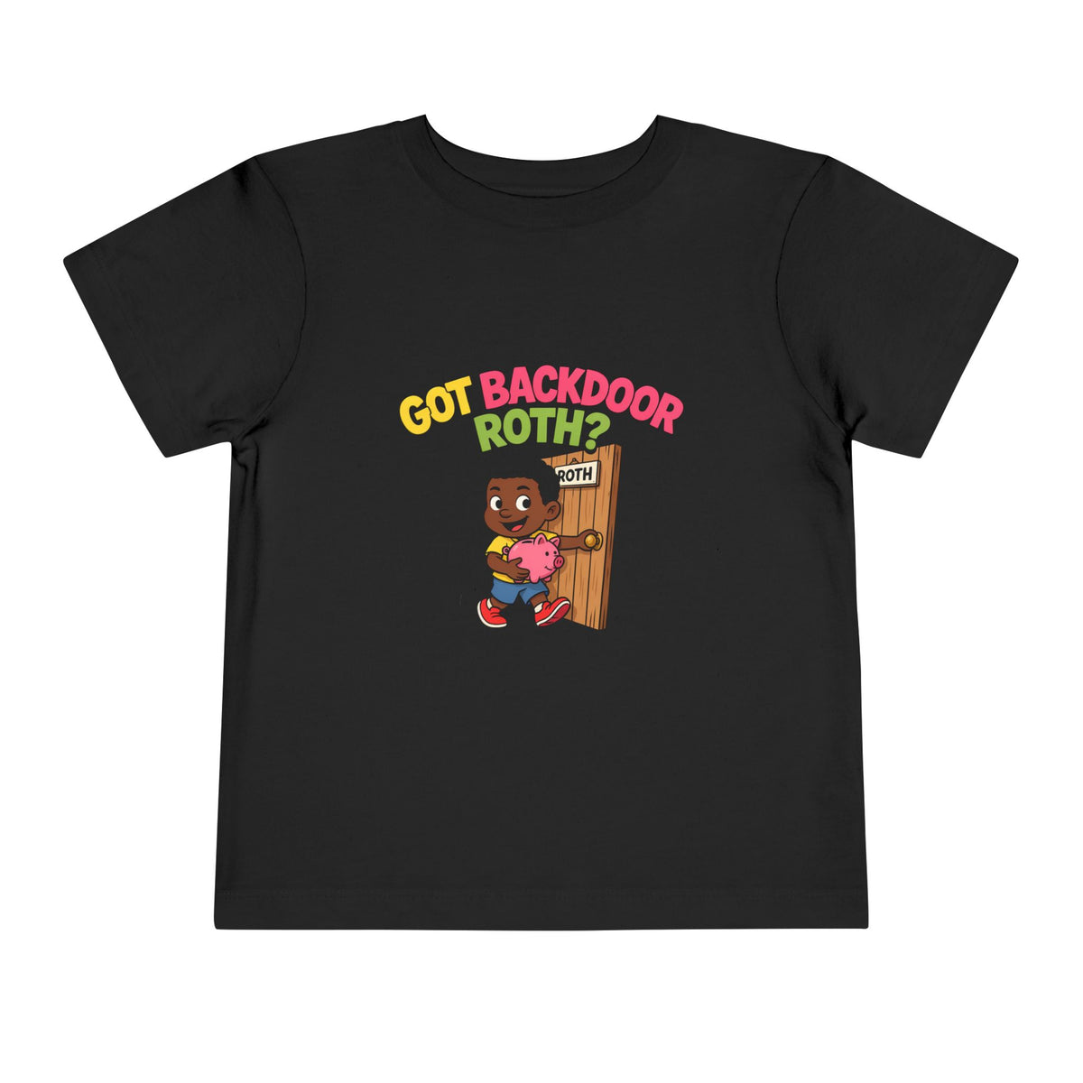 GOT BACKDOOR ROTH?. Girls' Toddler Tee | Funny Finance Kids Clothing