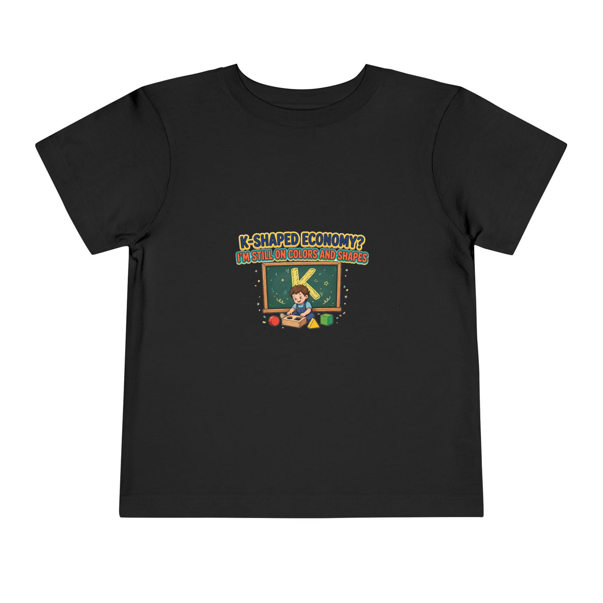 K-SHAPED ECONOMY? I'M STILL ON COLORS AND SHAPES. Boys' Toddler Tee | Funny Finance Kids Clothing