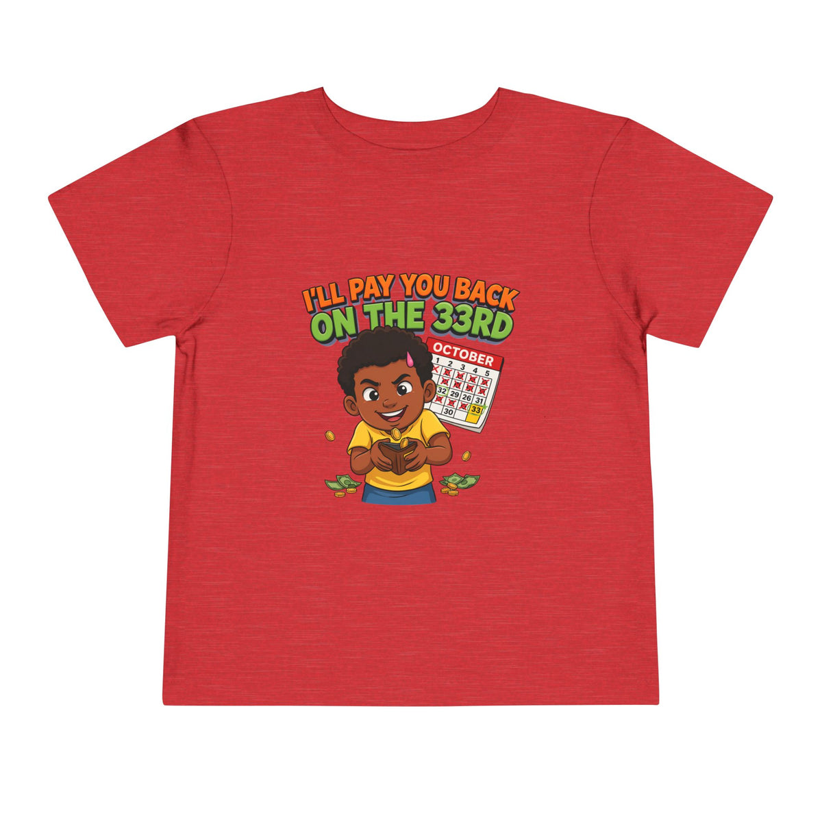 I'LL PAY YOU BACK ON THE 33RD. Girls' Toddler Tee | Funny Finance Kids Clothing
