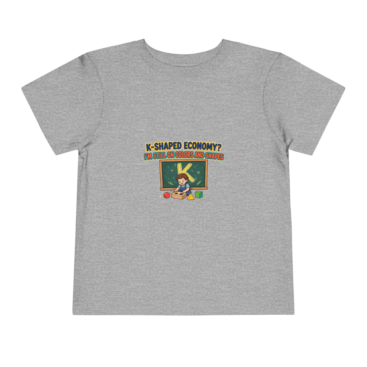 K-SHAPED ECONOMY? I'M STILL ON COLORS AND SHAPES. Boys' Toddler Tee | Funny Finance Kids Clothing