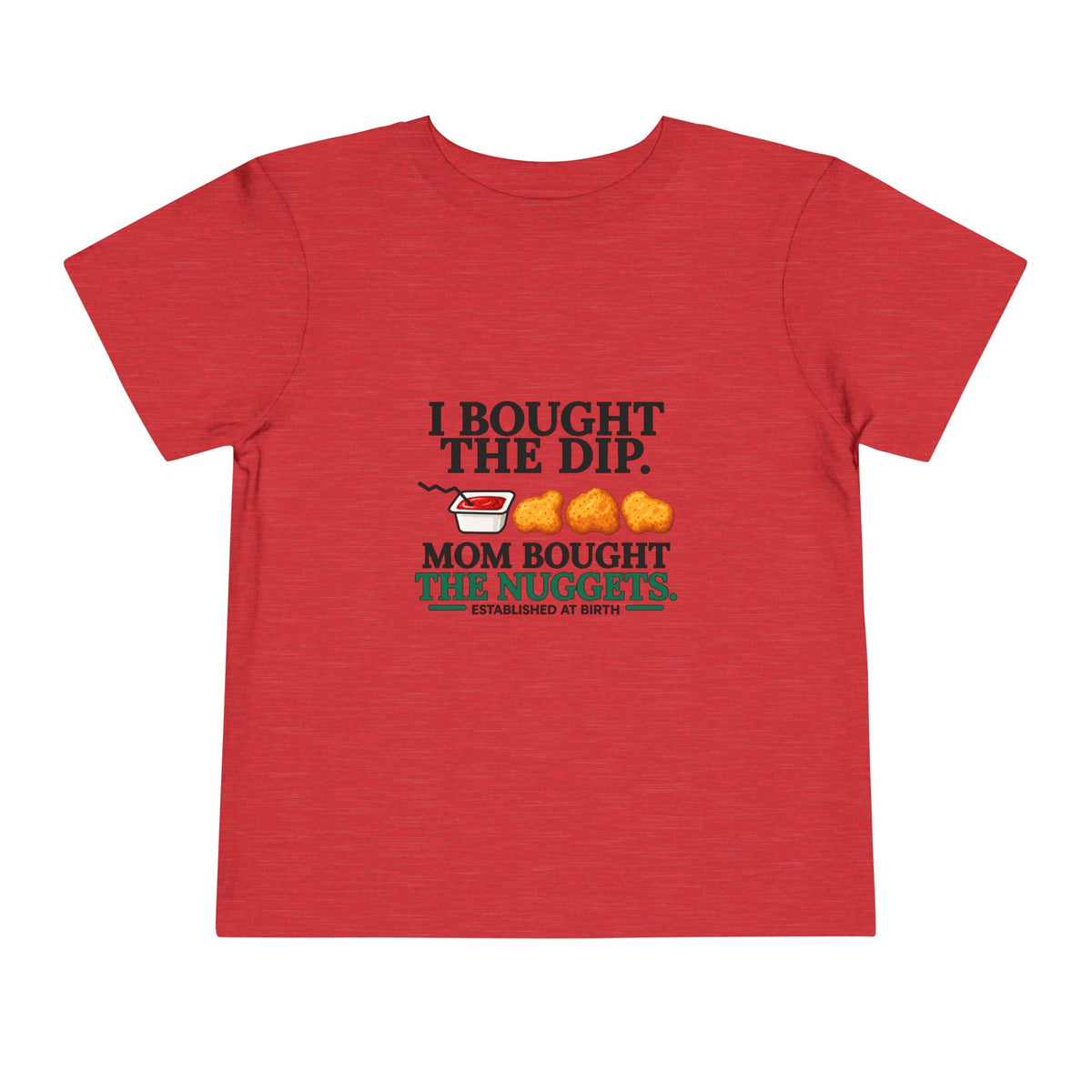 I BOUGHT THE DIP. MOM BOUGHT THE NUGGETS. Toddler Tee | Funny Finance Kids Clothing