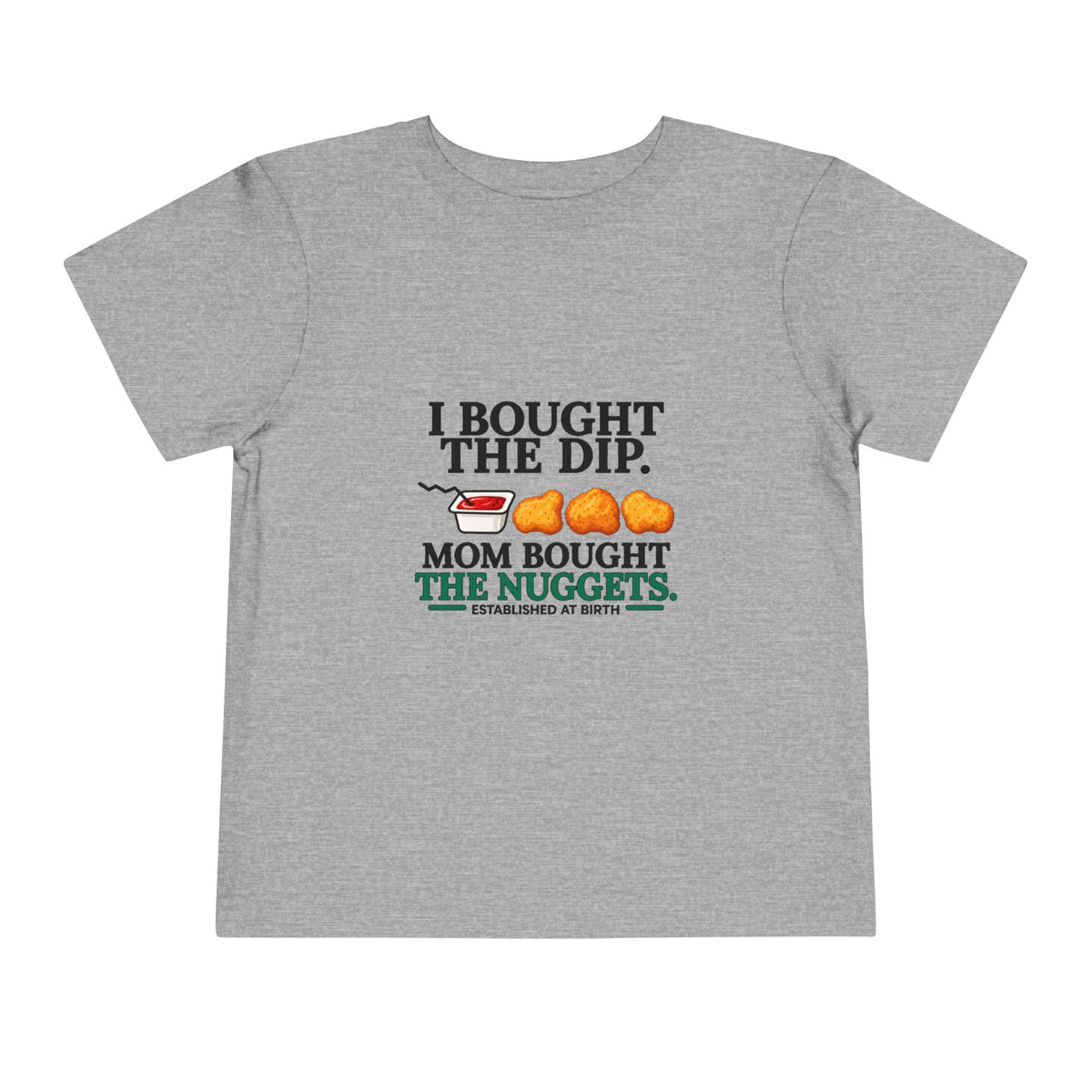 I BOUGHT THE DIP. MOM BOUGHT THE NUGGETS. Toddler Tee | Funny Finance Kids Clothing