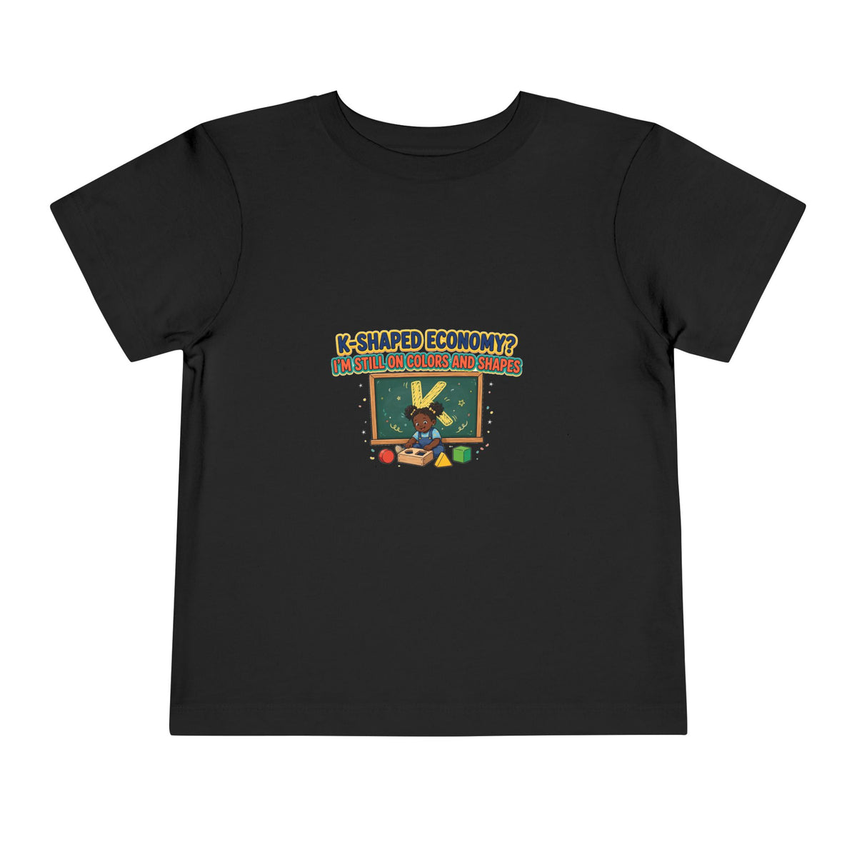 K-SHAPED ECONOMY? I'M STILL ON COLORS AND SHAPES. Girls' Toddler Tee | Funny Finance Kids Clothing