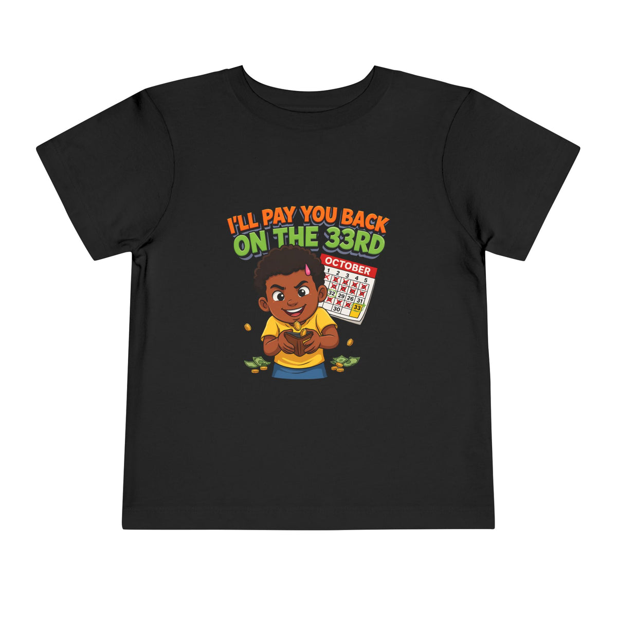 I'LL PAY YOU BACK ON THE 33RD. Girls' Toddler Tee | Funny Finance Kids Clothing