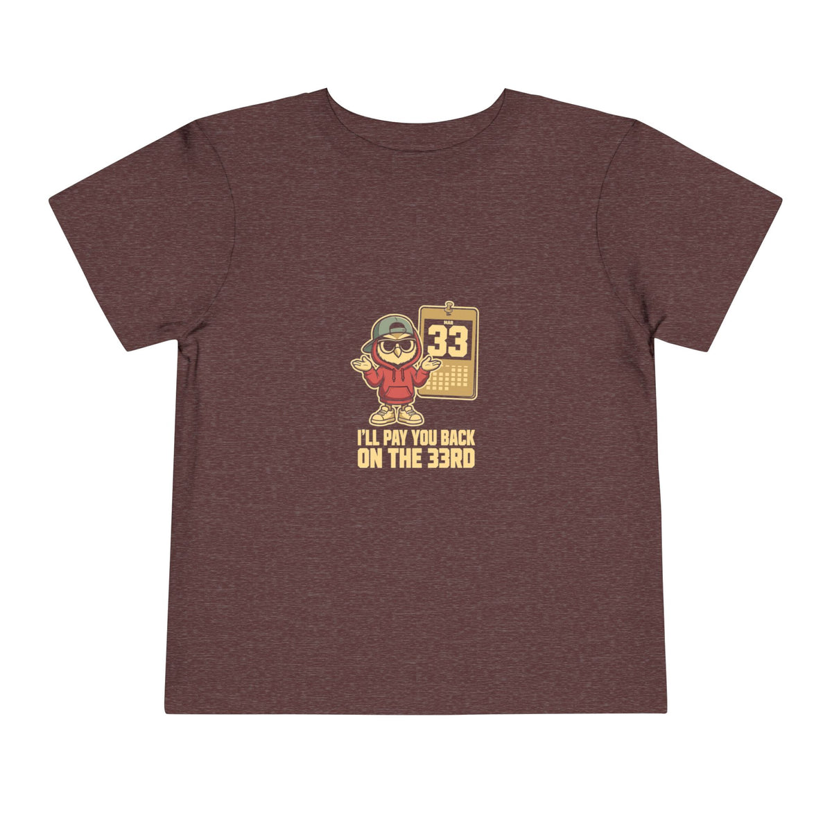 I'LL PAY YOU BACK ON THE 33RD. Toddler Tee