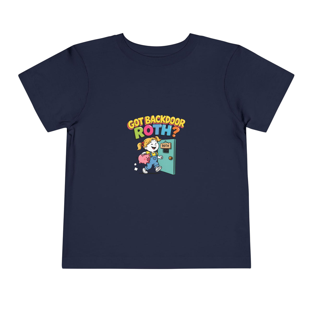 GOT BACKDOOR ROTH? Girls' Toddler Tee | Funny Finance Kids Clothing