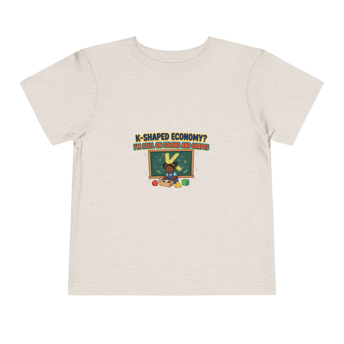 K-SHAPED ECONOMY? I'M STILL ON COLORS AND SHAPES. Girls' Toddler Tee | Funny Finance Kids Clothing