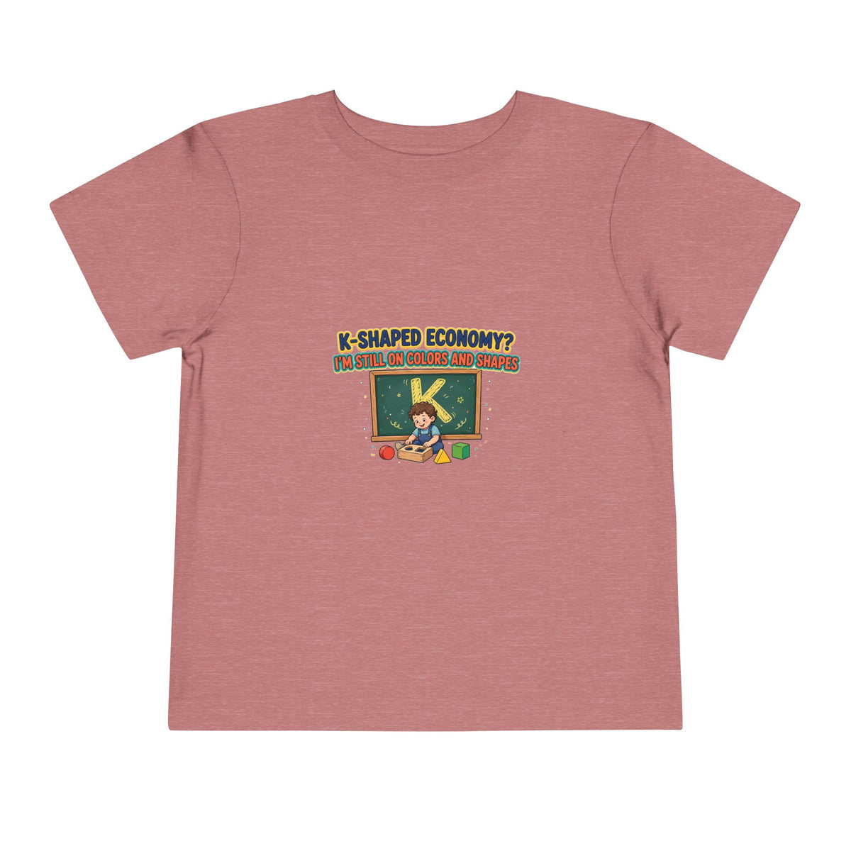 K-SHAPED ECONOMY? I'M STILL ON COLORS AND SHAPES. Boys' Toddler Tee | Funny Finance Kids Clothing