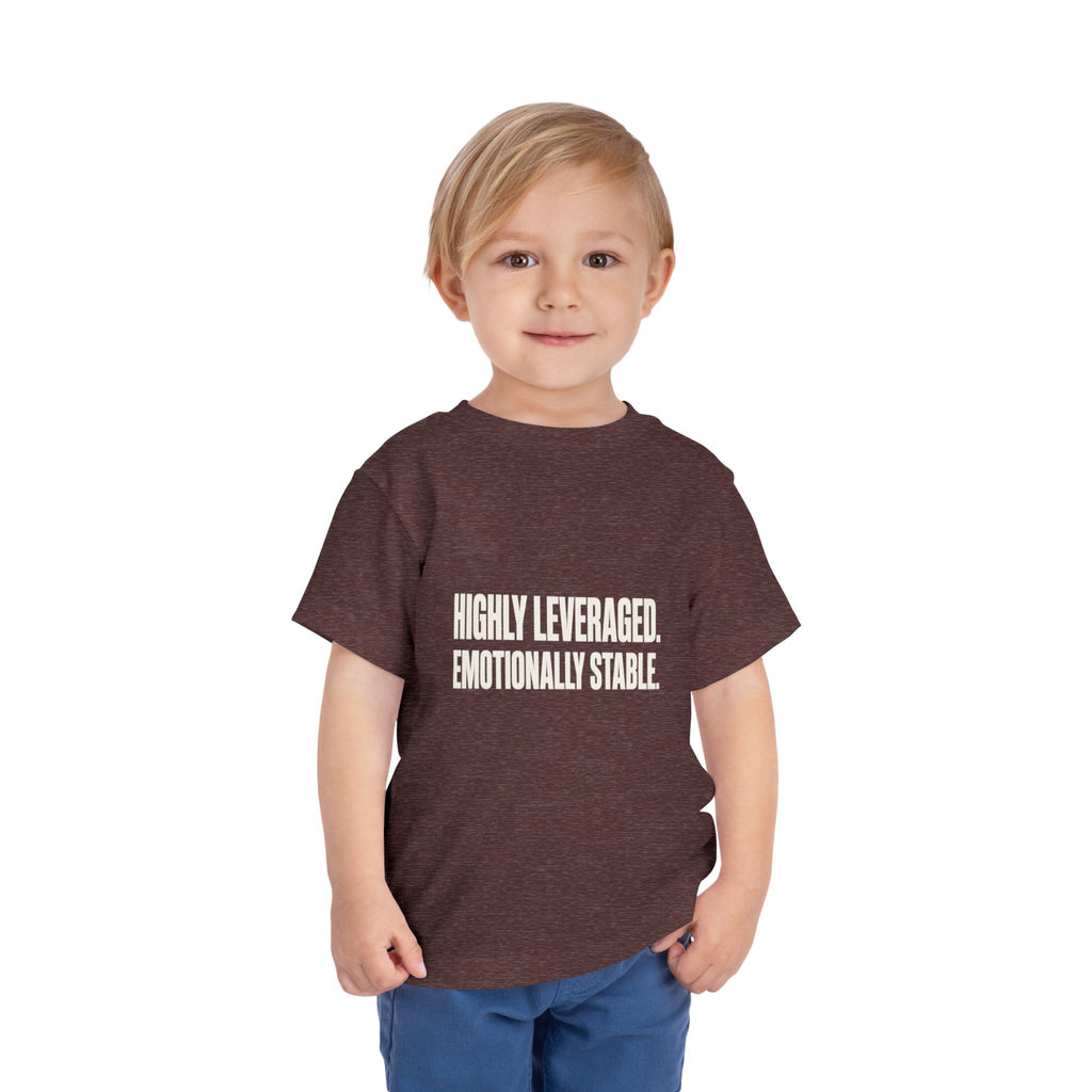 HIGHLY LEVERAGED. EMOTIONALLY STABLE. Toddler Tee