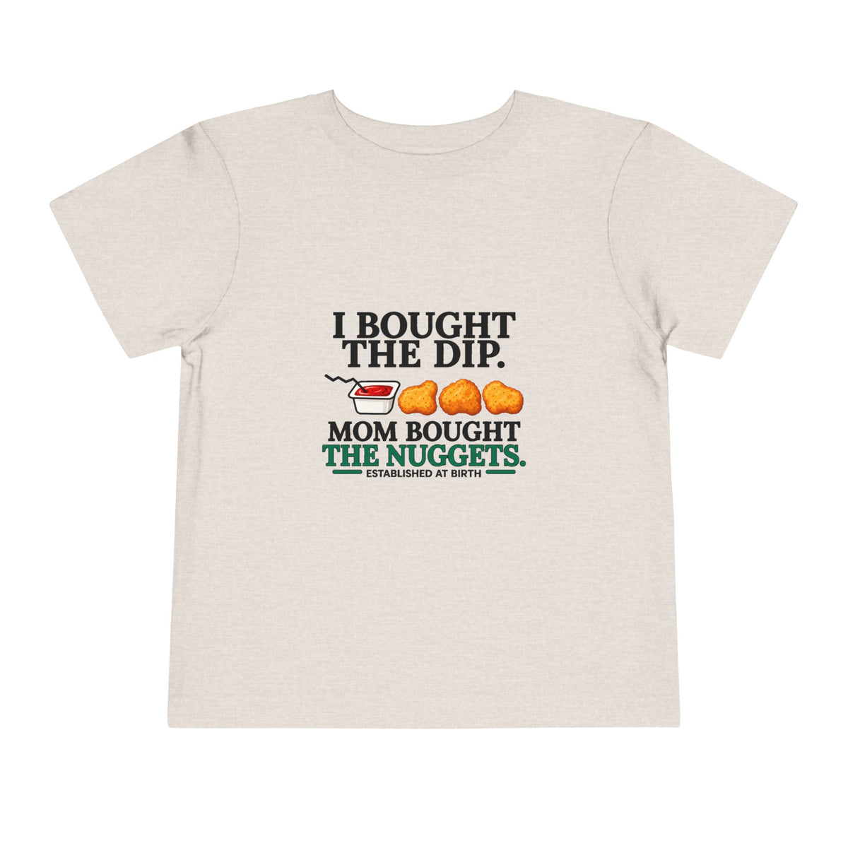 I BOUGHT THE DIP. MOM BOUGHT THE NUGGETS. Toddler Tee | Funny Finance Kids Clothing