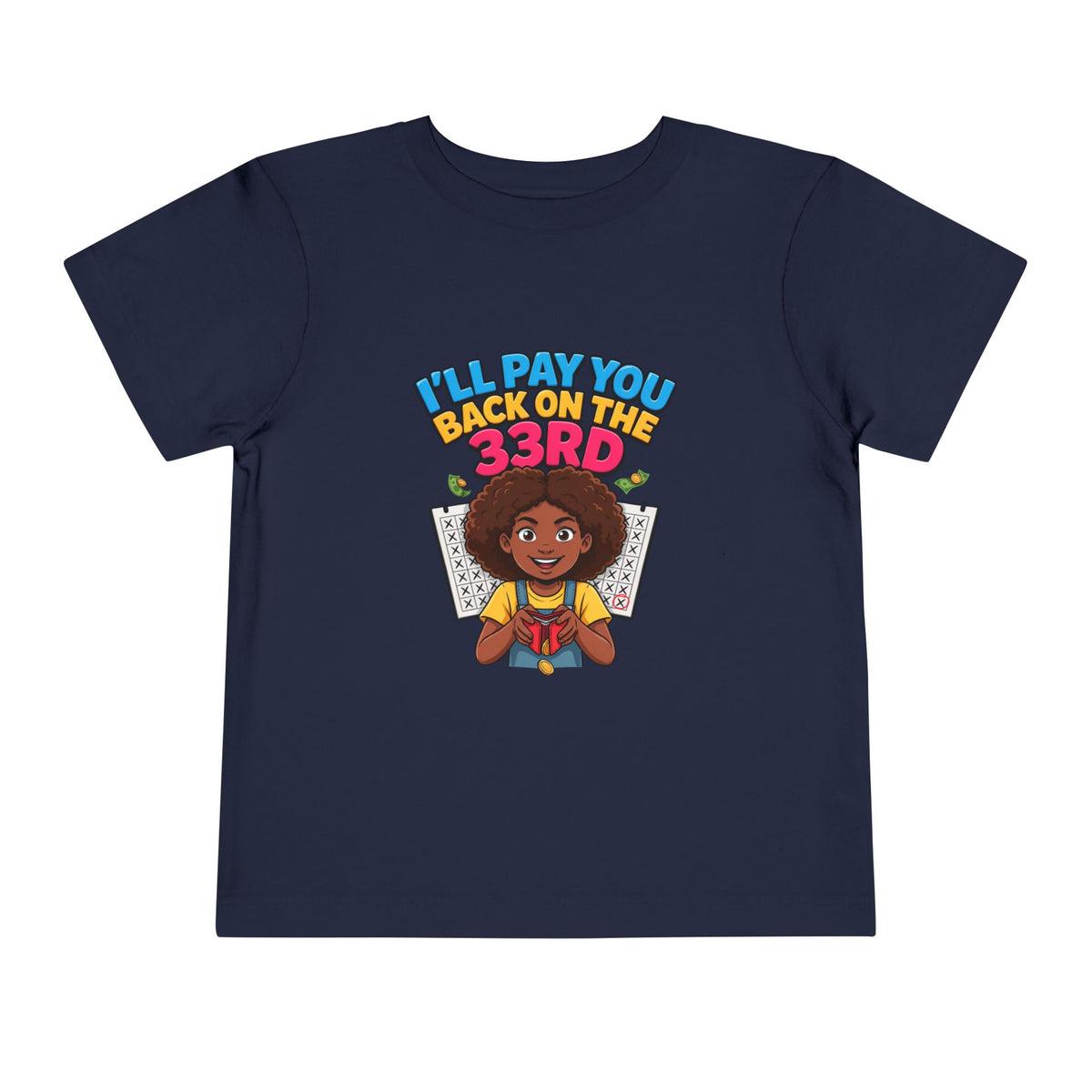I'LL PAY YOU BACK ON THE 33RD. Girls' Toddler Tee | Funny Finance Kids Clothing
