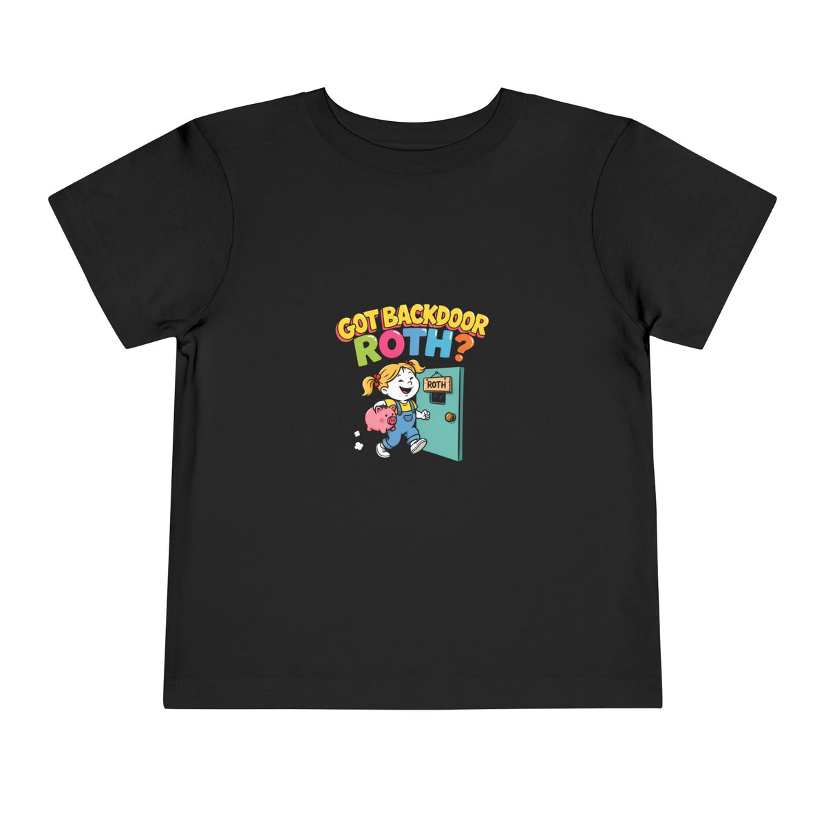 GOT BACKDOOR ROTH? Girls' Toddler Tee | Funny Finance Kids Clothing