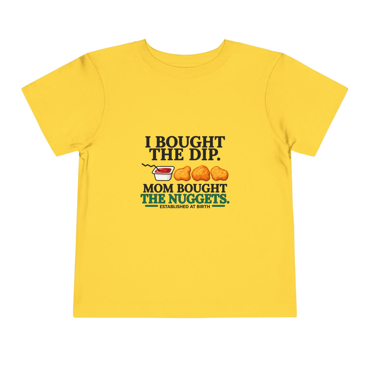 I BOUGHT THE DIP. MOM BOUGHT THE NUGGETS. Toddler Tee | Funny Finance Kids Clothing