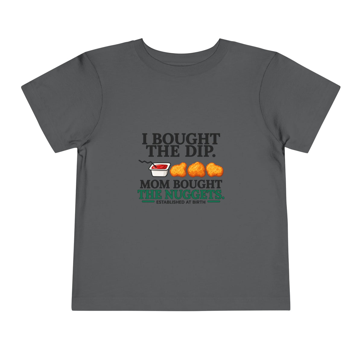 I BOUGHT THE DIP. MOM BOUGHT THE NUGGETS. Toddler Tee | Funny Finance Kids Clothing
