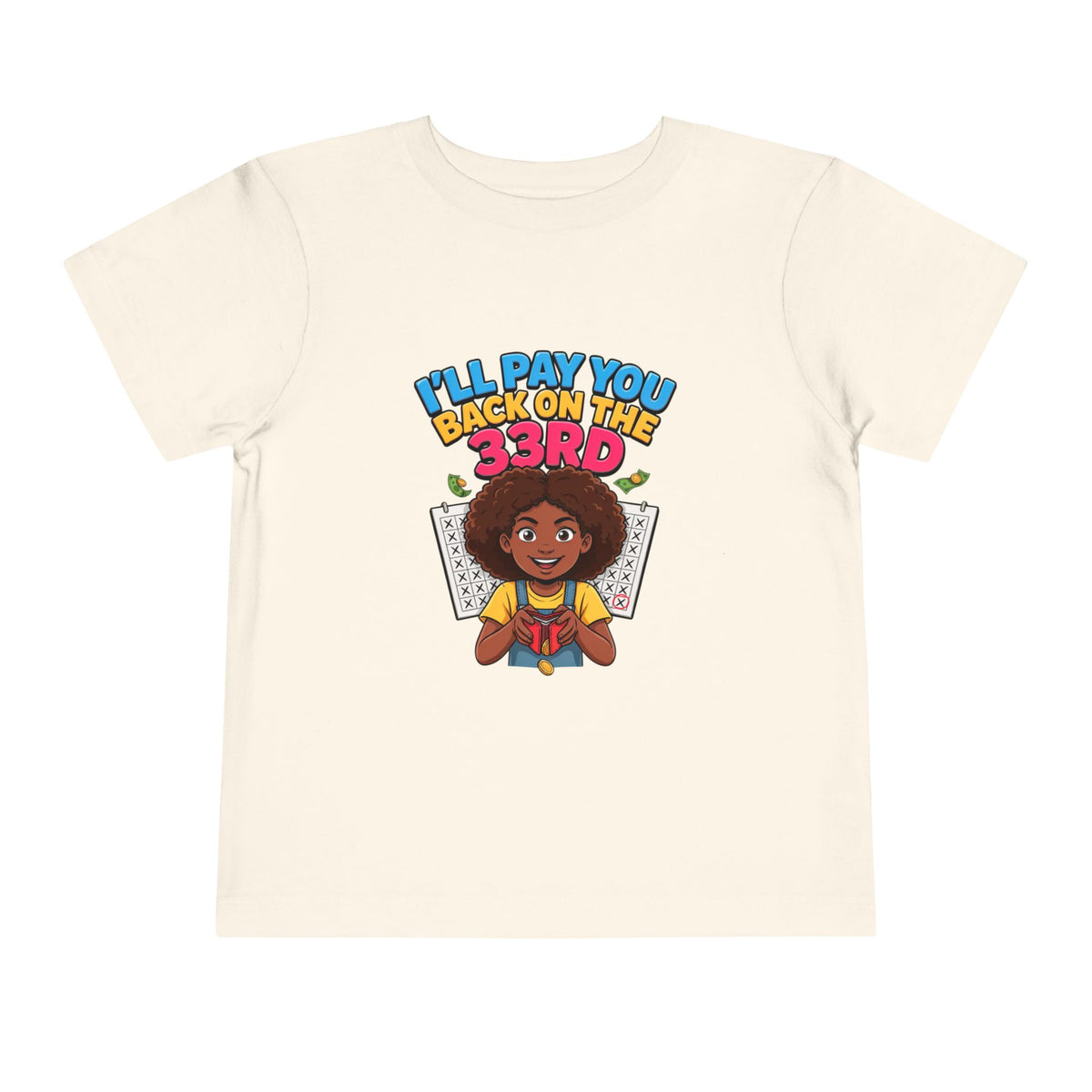 I'LL PAY YOU BACK ON THE 33RD. Girls' Toddler Tee | Funny Finance Kids Clothing