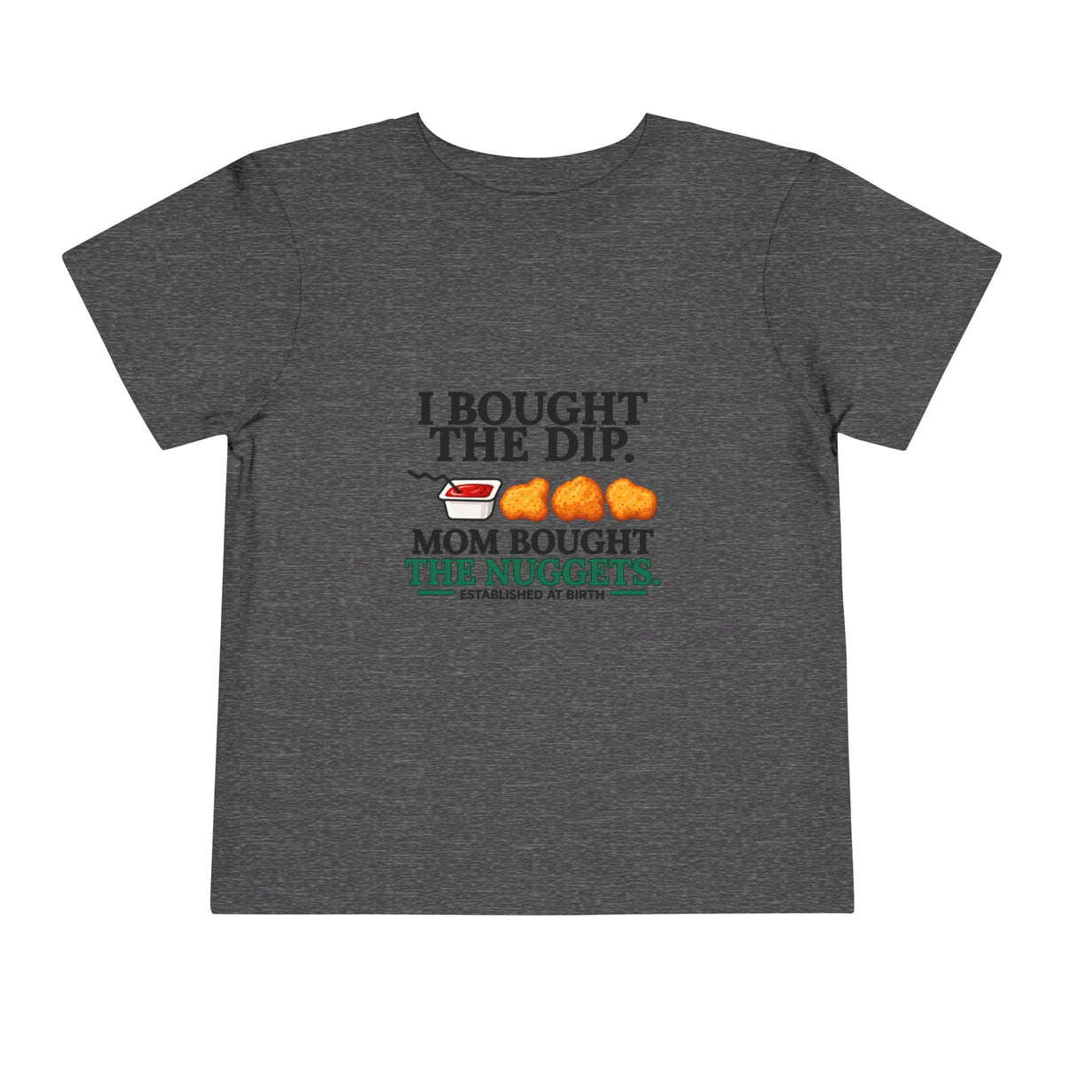 I BOUGHT THE DIP. MOM BOUGHT THE NUGGETS. Toddler Tee | Funny Finance Kids Clothing